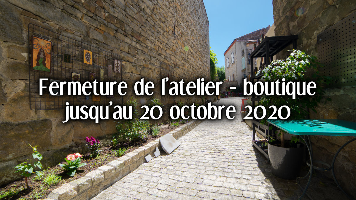 Fermeture de l’atelier – boutique à Montpeyroux jusqu’au 20 octobre 2020