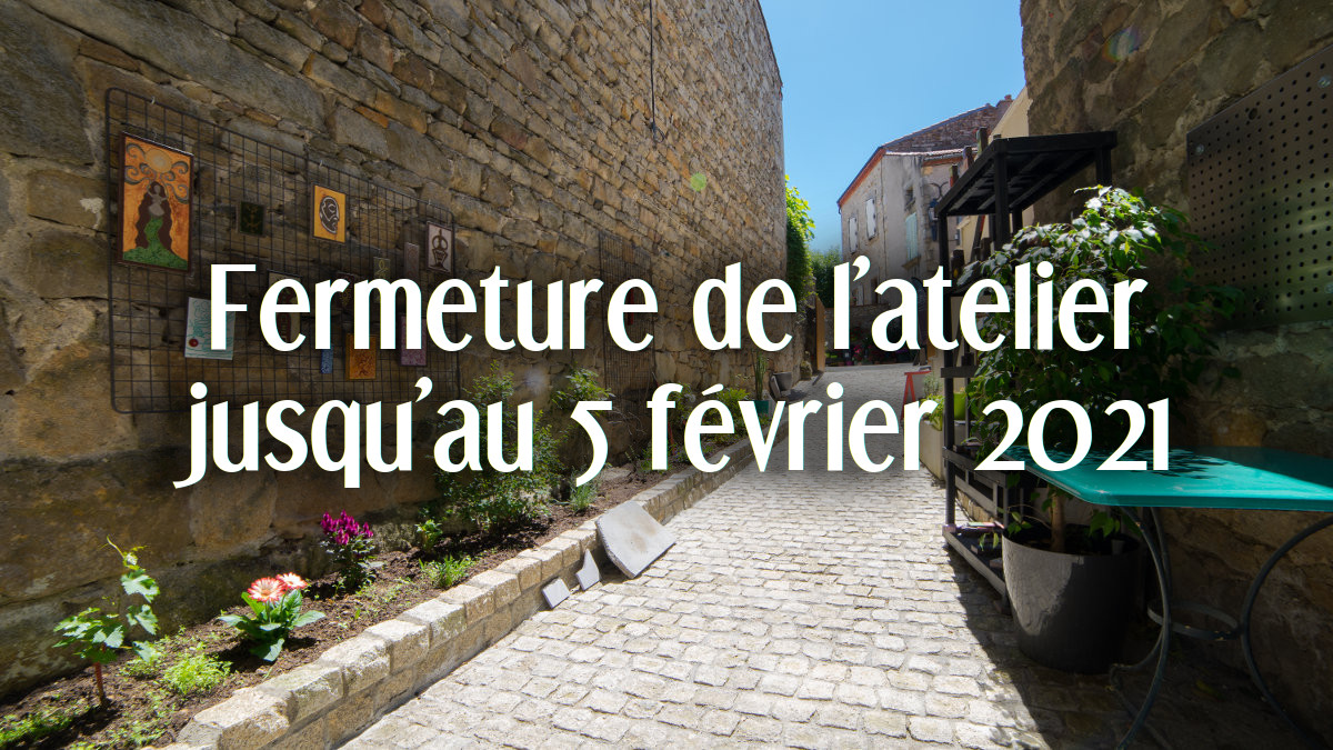 Fermeture de l’atelier – boutique à Montpeyroux jusqu’au 5 février 2021